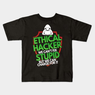 Ethical Hacker We Can't Fix Stupid But Charge For Kids T-Shirt